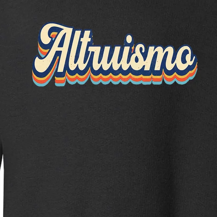 Altruismo Selfless Giving Inspiration Retro Altruismo Toddler Sweatshirt