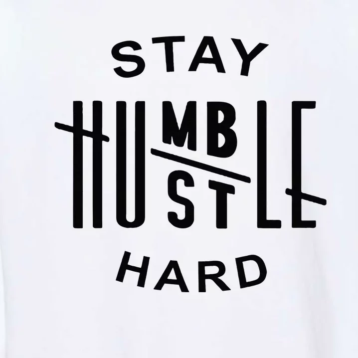 Always Stay Humble Hustle Hard Spread Kindness Inspirational Garment-Dyed Sweatshirt