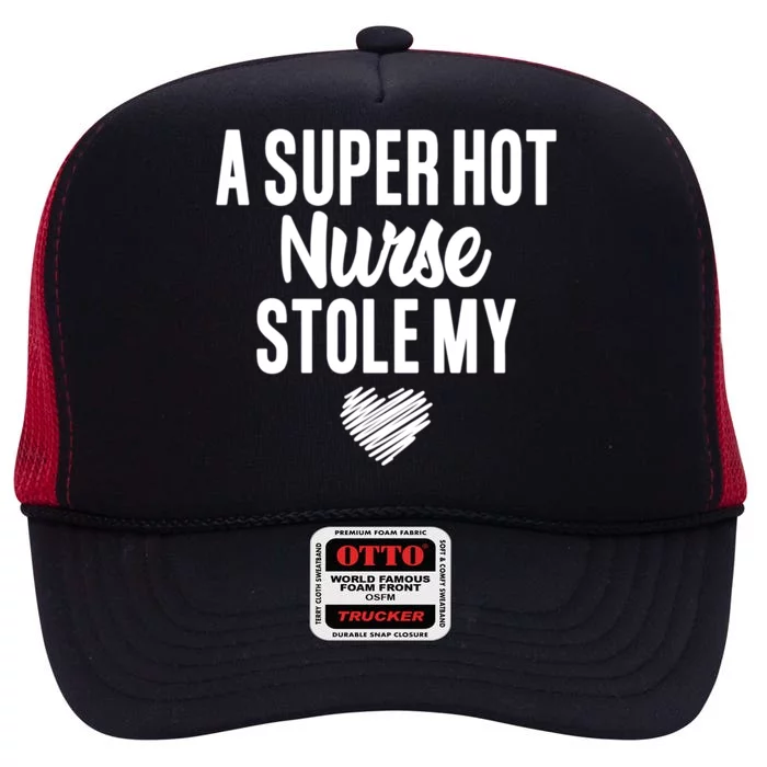 A Super Hot Nurse Stole My Heart Cute Gift High Crown Mesh Trucker Hat