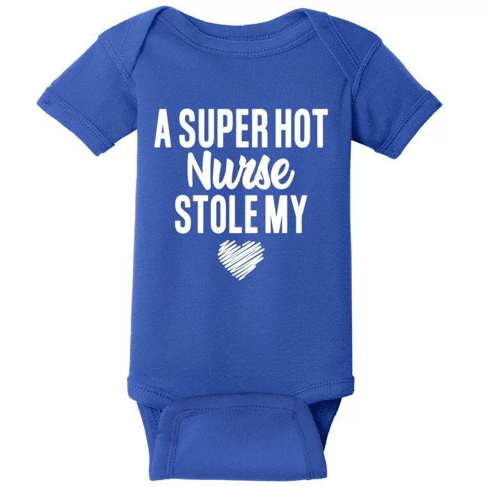 A Super Hot Nurse Stole My Heart Cute Gift Baby Bodysuit