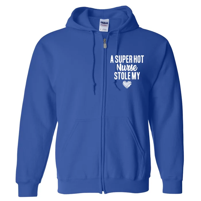 A Super Hot Nurse Stole My Heart Cute Gift Full Zip Hoodie