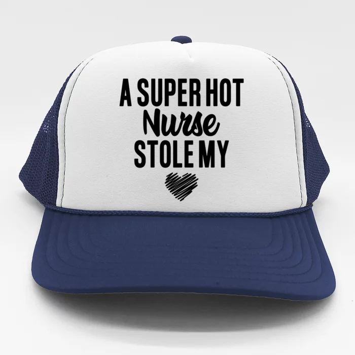 A Super Hot Nurse Stole My Heart Cute Gift Trucker Hat