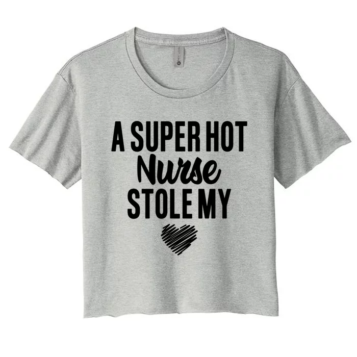 A Super Hot Nurse Stole My Heart Cute Gift Women's Crop Top Tee