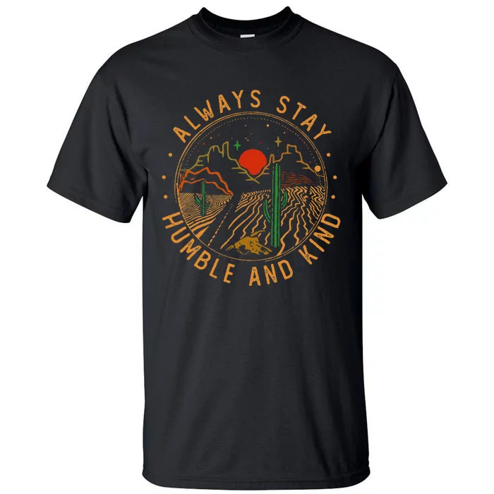 Always Stay Humble And Kind Vintage Mountains Cactus Deserts Tall T-Shirt