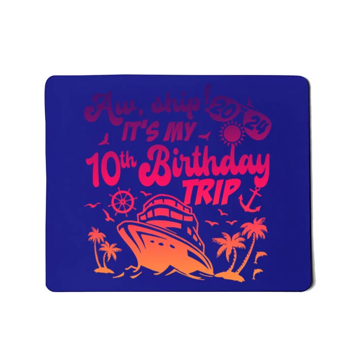 Aw Ship It’S My 10th Birthday Trip 2024 Birthday Cruise Cute Gift Mousepad