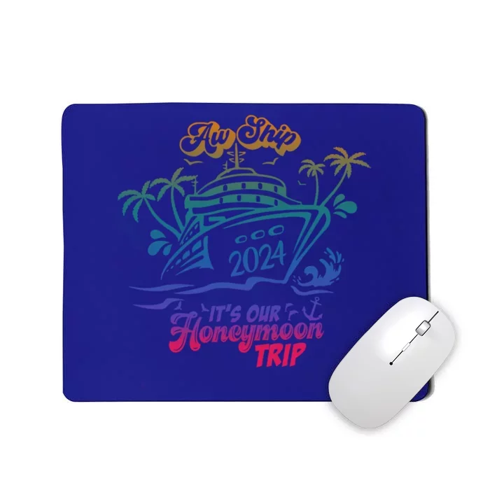 Aw Ship It’S Our Honeymoon Trip 2024 Honeymoon Essentials Gift Mousepad