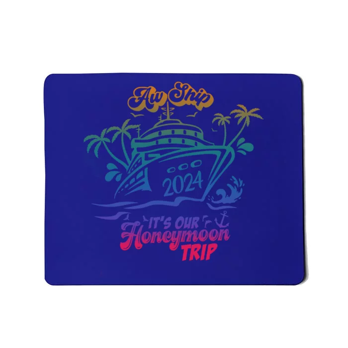 Aw Ship It’S Our Honeymoon Trip 2024 Honeymoon Essentials Gift Mousepad