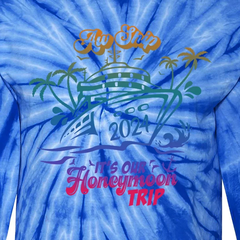 Aw Ship It’S Our Honeymoon Trip 2024 Honeymoon Essentials Gift Tie-Dye Long Sleeve Shirt