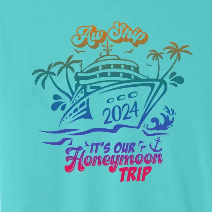 Aw Ship It’S Our Honeymoon Trip 2024 Honeymoon Essentials Gift ChromaSoft Performance T-Shirt