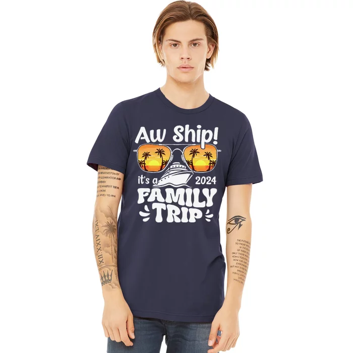 Aw Ship ItS A Family Trip 2024 Family Cruise Squad Matching Premium T-Shirt