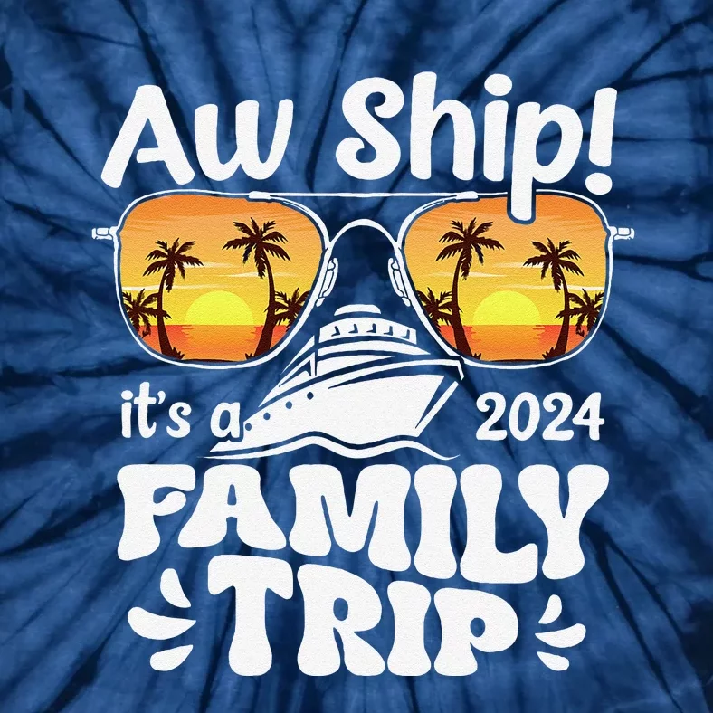 Aw Ship ItS A Family Trip 2024 Family Cruise Squad Matching Tie-Dye T-Shirt