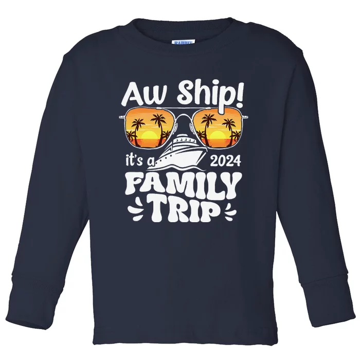 Aw Ship ItS A Family Trip 2024 Family Cruise Squad Matching Toddler Long Sleeve Shirt