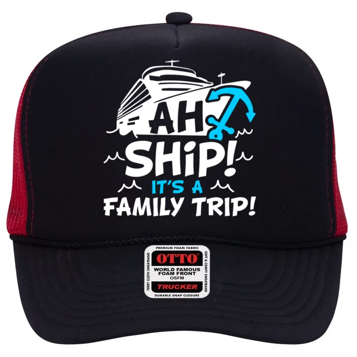 Ah Ship It's A Family Trip Family Cruise Vacation Meaningful Gift High Crown Mesh Trucker Hat