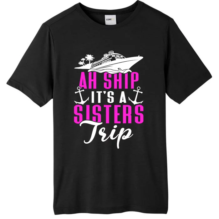 Ah Ship ItS A Sisters Trip Cruising Cruise Ship ChromaSoft Performance T-Shirt