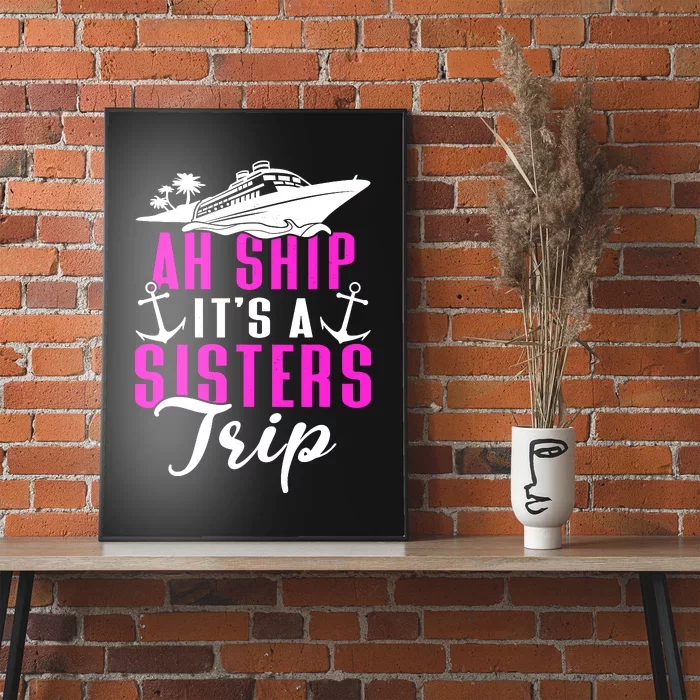 Ah Ship ItS A Sisters Trip Cruising Cruise Ship Poster