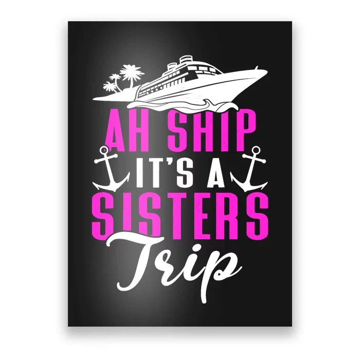 Ah Ship ItS A Sisters Trip Cruising Cruise Ship Poster