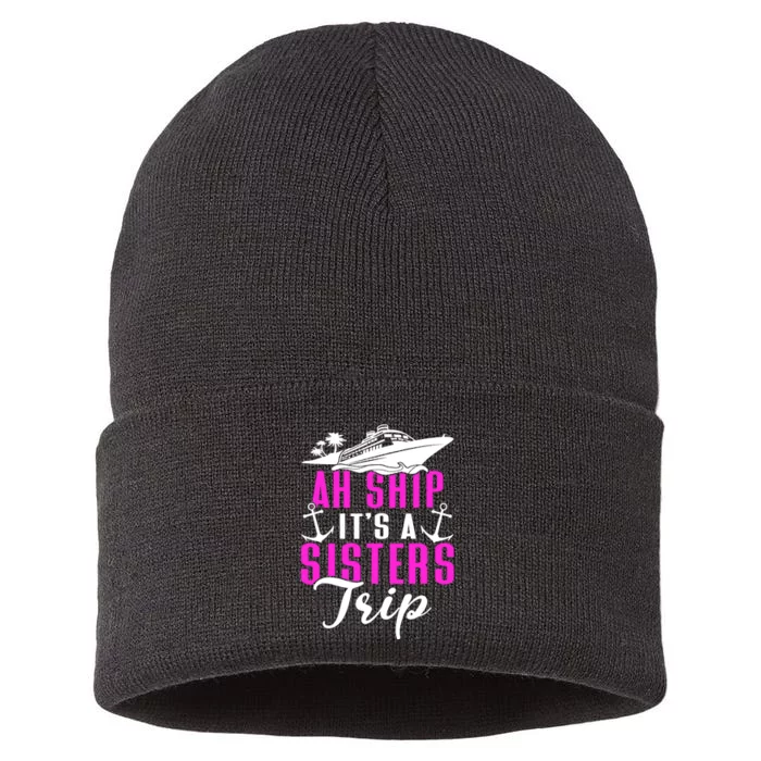 Ah Ship ItS A Sisters Trip Cruising Cruise Ship Sustainable Knit Beanie