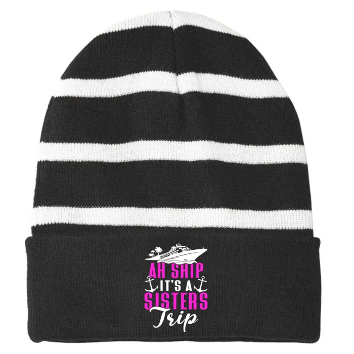 Ah Ship ItS A Sisters Trip Cruising Cruise Ship Striped Beanie with Solid Band