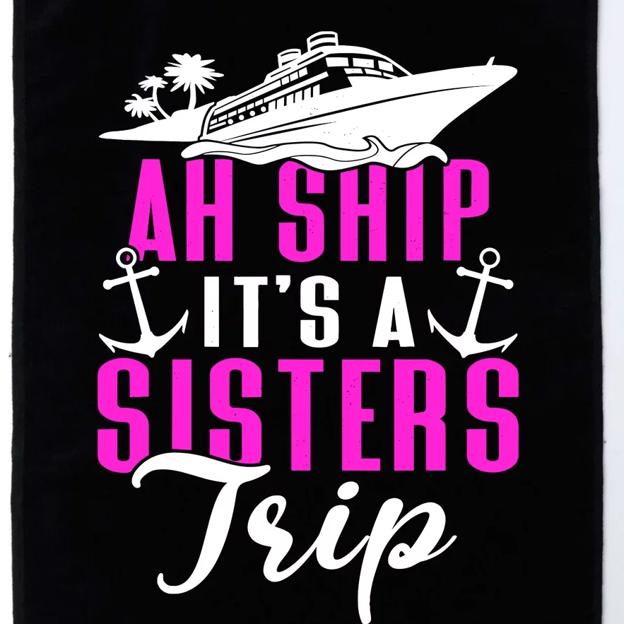 Ah Ship ItS A Sisters Trip Cruising Cruise Ship Platinum Collection Golf Towel