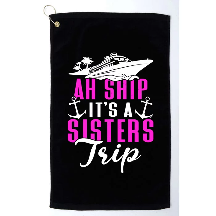 Ah Ship ItS A Sisters Trip Cruising Cruise Ship Platinum Collection Golf Towel