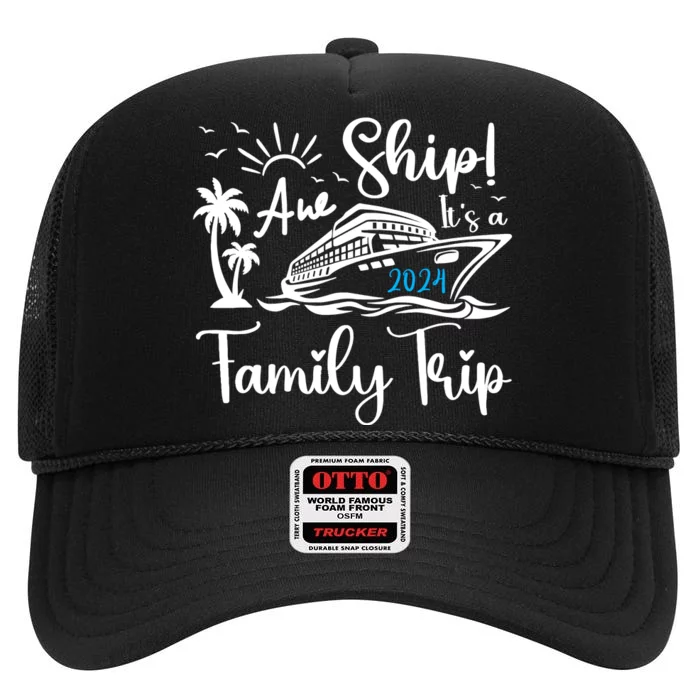 Aw Ship Its A Family Trip 2024 Cruise Matching Reunion Group High Crown Mesh Trucker Hat