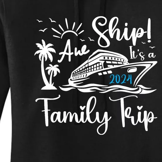 Aw Ship Its A Family Trip 2024 Cruise Matching Reunion Group Women's Pullover Hoodie