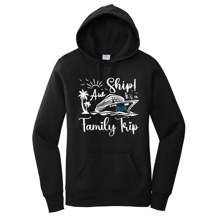 Aw Ship Its A Family Trip 2024 Cruise Matching Reunion Group Women's Pullover Hoodie