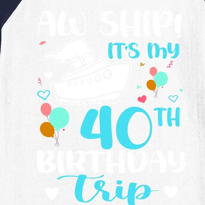 Aw Ship! ItS My 40th Birthday Trip Cruise Vacation Cruising Baseball Sleeve Shirt