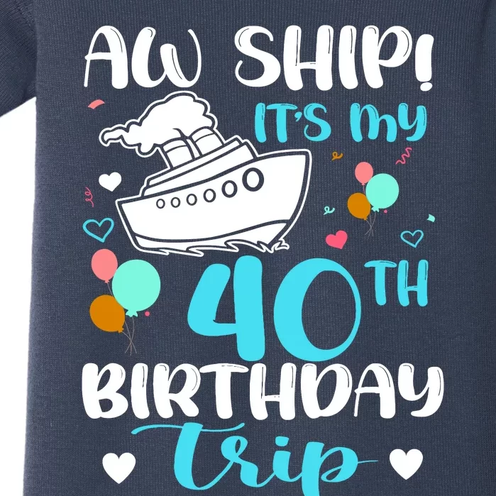 Aw Ship! ItS My 40th Birthday Trip Cruise Vacation Cruising Baby Bodysuit