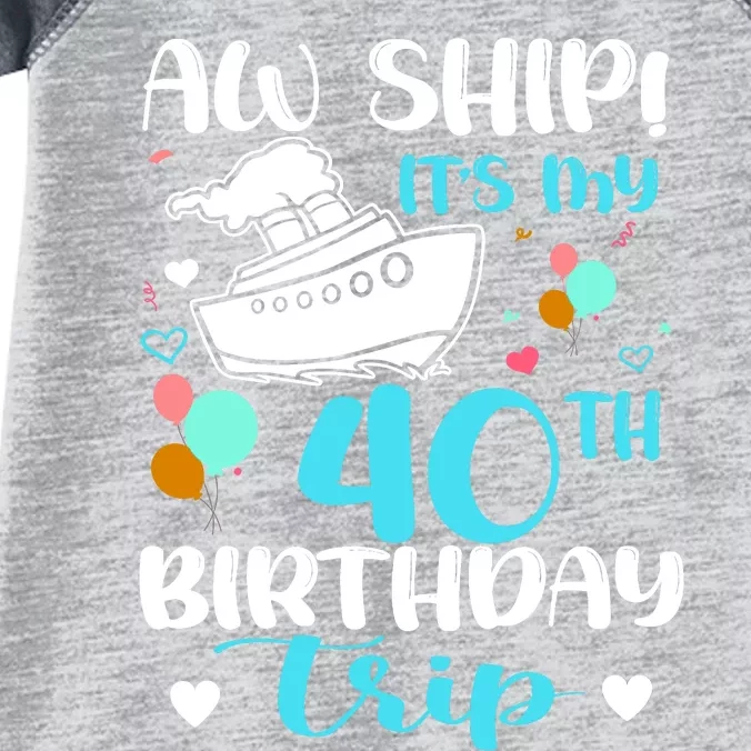 Aw Ship! ItS My 40th Birthday Trip Cruise Vacation Cruising Infant Baby Jersey Bodysuit