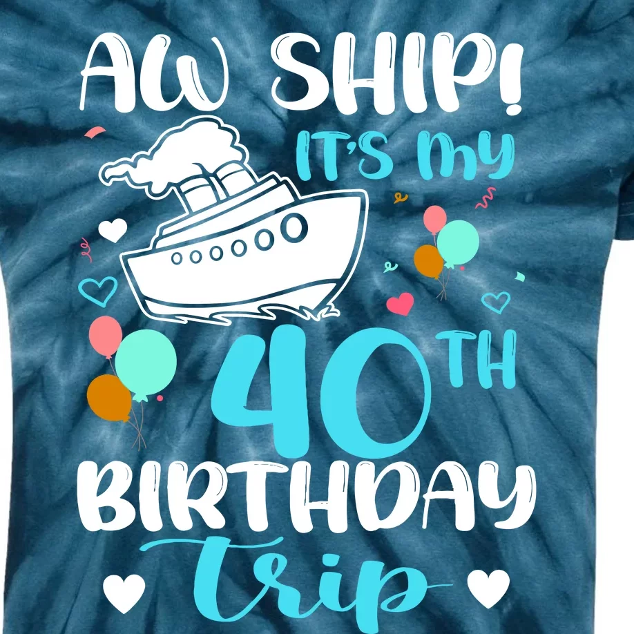 Aw Ship! ItS My 40th Birthday Trip Cruise Vacation Cruising Kids Tie-Dye T-Shirt