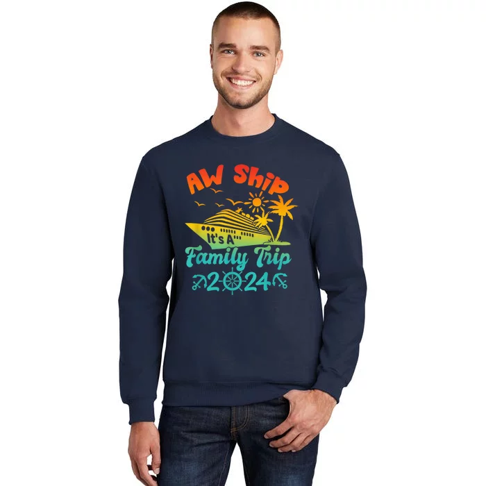 Aw Ship! It's A Family Trip Cruise Vacation Beach 2024 Funny Tall Sweatshirt