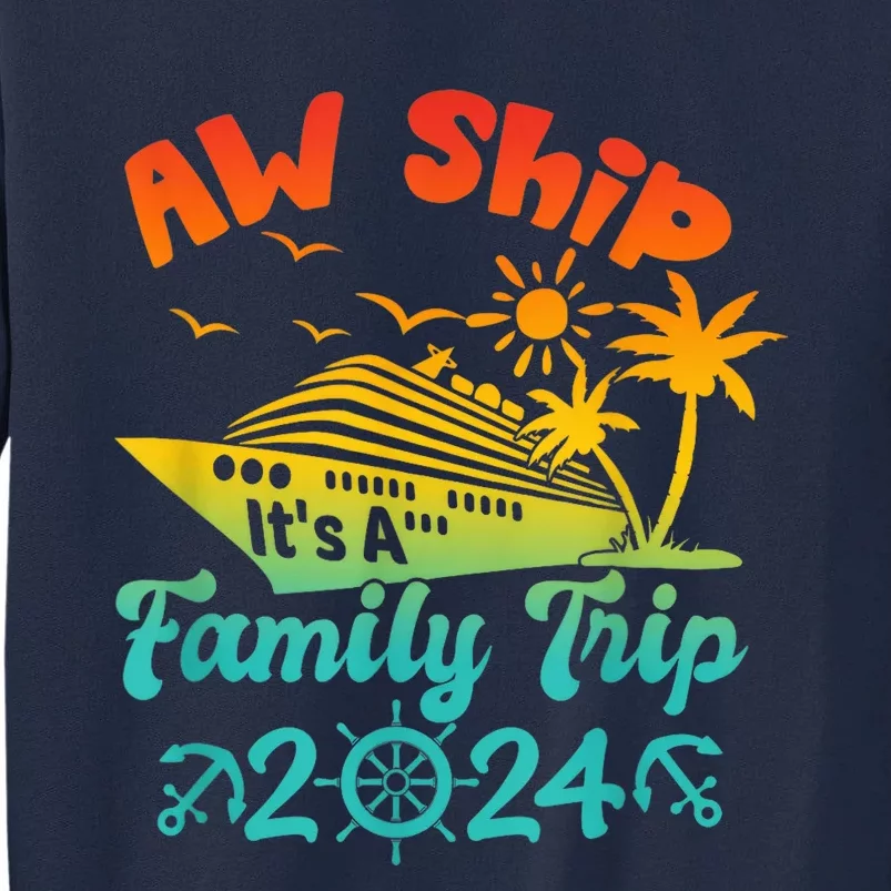 Aw Ship! It's A Family Trip Cruise Vacation Beach 2024 Funny Tall Sweatshirt