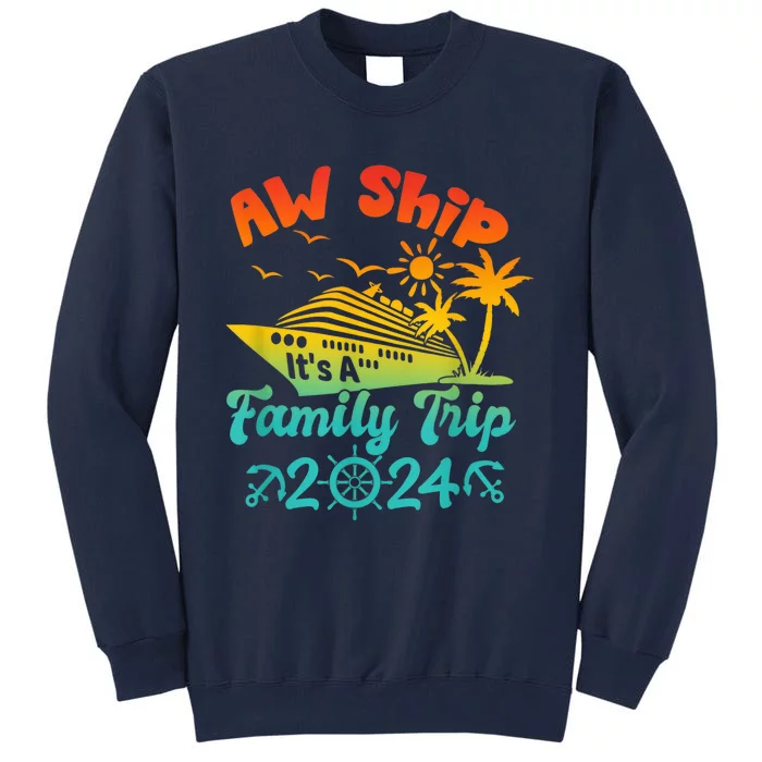 Aw Ship! It's A Family Trip Cruise Vacation Beach 2024 Funny Tall Sweatshirt