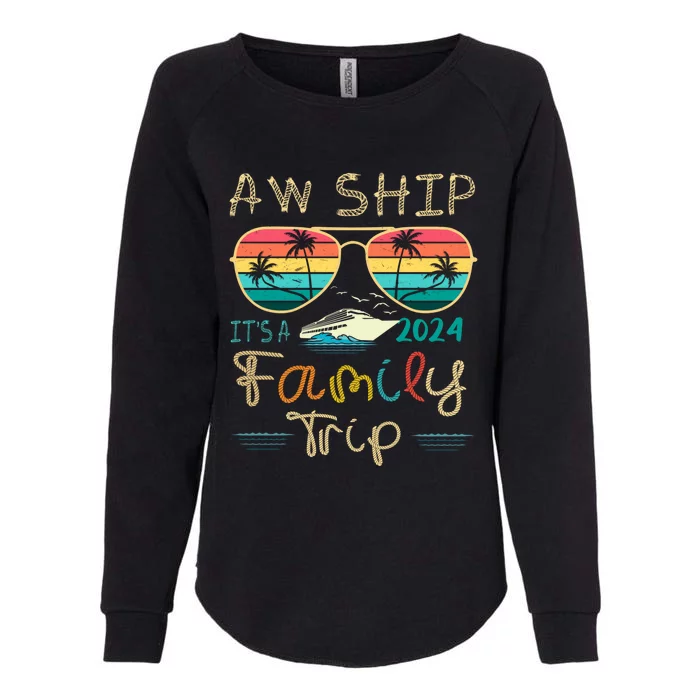 Aw Ship ItS A Family Trip Matching Family Group Cruise Great Gift Womens California Wash Sweatshirt