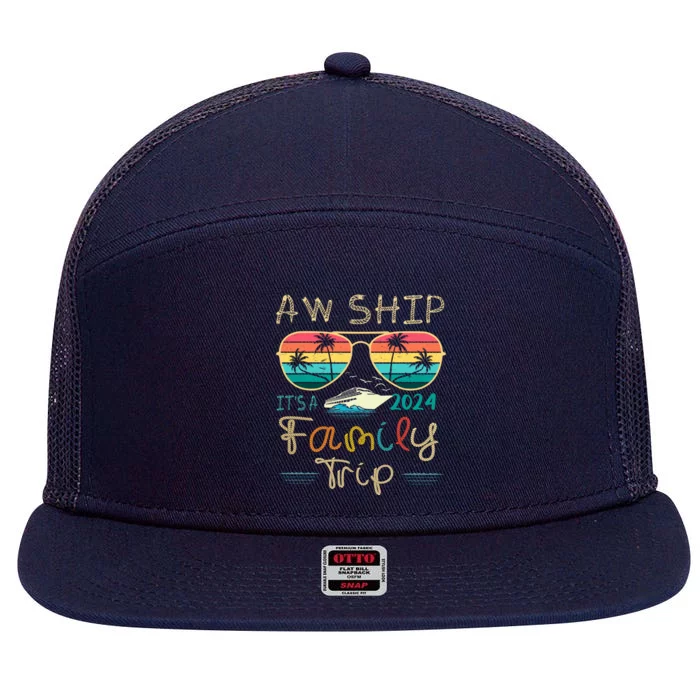 Aw Ship ItS A Family Trip Matching Family Group Cruise Great Gift 7 Panel Mesh Trucker Snapback Hat