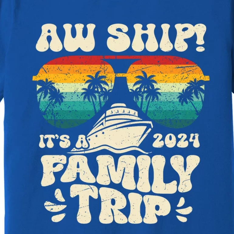 Aw Ship ItS A Family Trip 2024 Family Cruise Squad Matching Cool Gift Premium T-Shirt