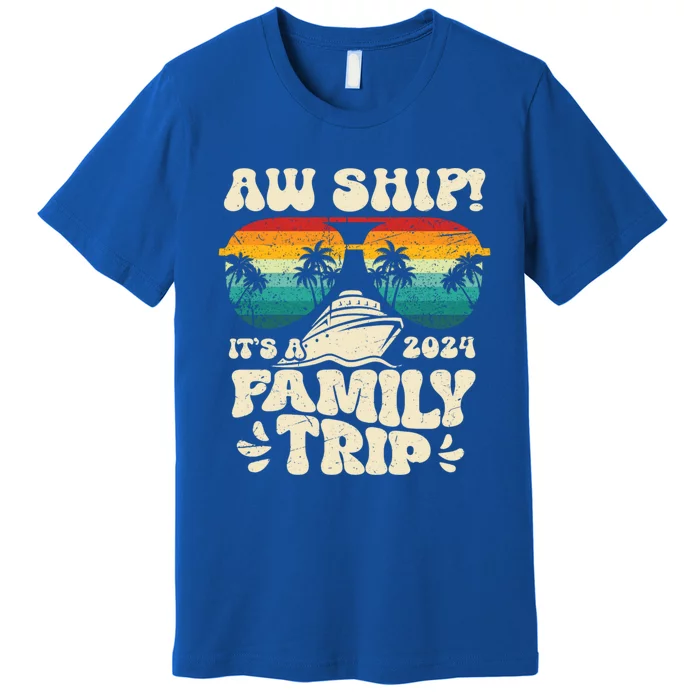 Aw Ship ItS A Family Trip 2024 Family Cruise Squad Matching Cool Gift Premium T-Shirt