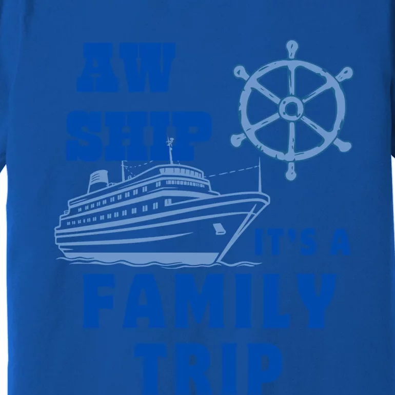 Aw Ship ItS A Family Trip Yellow Nautical Group No Year Cute Gift Premium T-Shirt