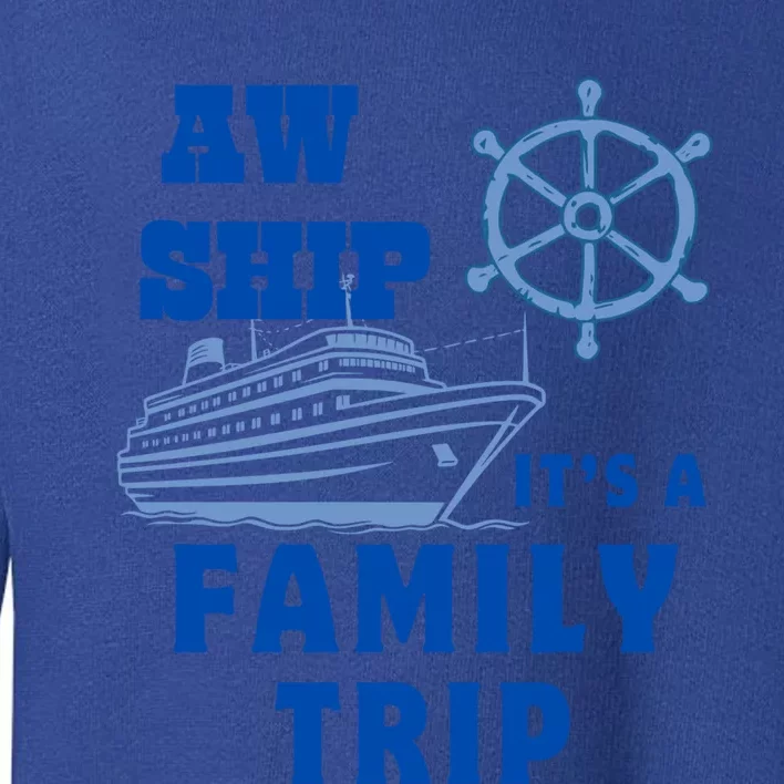 Aw Ship ItS A Family Trip Yellow Nautical Group No Year Cute Gift Toddler Sweatshirt