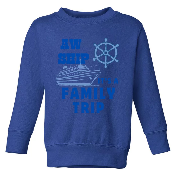 Aw Ship ItS A Family Trip Yellow Nautical Group No Year Cute Gift Toddler Sweatshirt