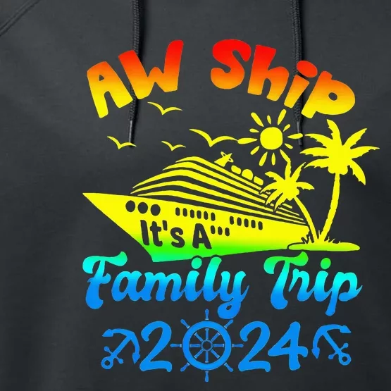 Aw Ship Its A Family Cruise 2024 Trip Vacation Matching Performance Fleece Hoodie