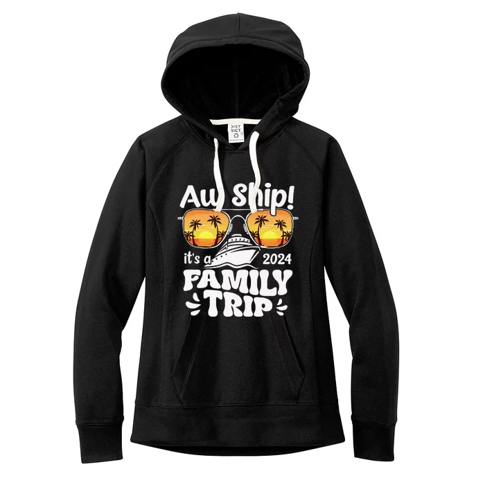 Aw Ship ItS A Family Trip 2024 Family Cruise Squad Matching Women's Fleece Hoodie