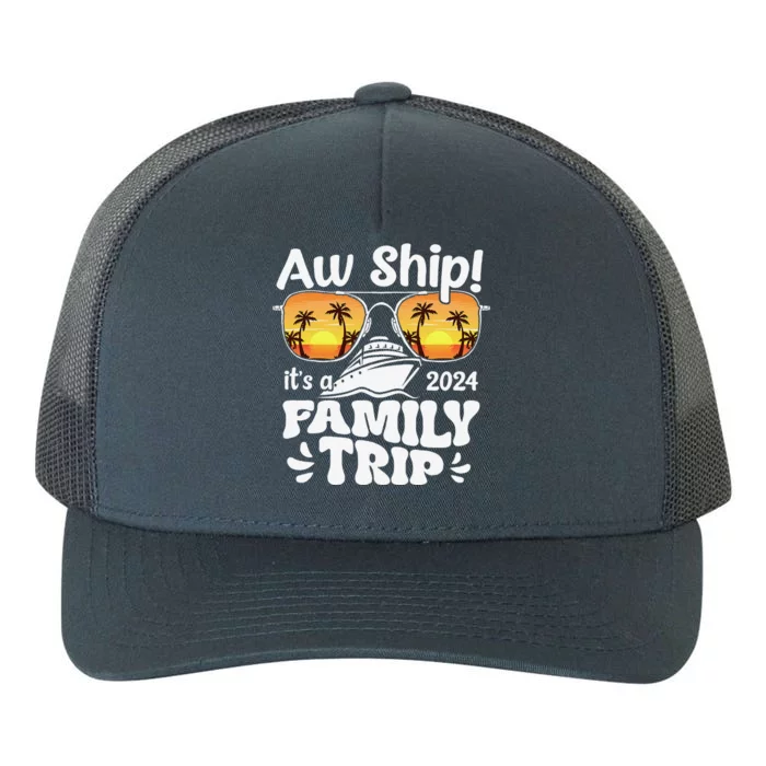 Aw Ship ItS A Family Trip 2024 Family Cruise Squad Matching Yupoong Adult 5-Panel Trucker Hat