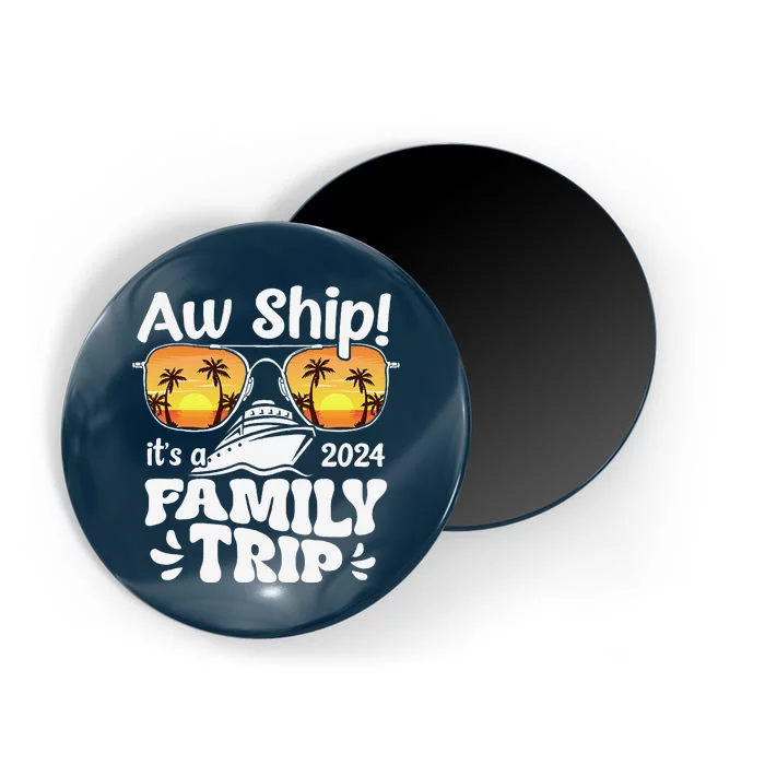 Aw Ship ItS A Family Trip 2024 Family Cruise Squad Matching Magnet