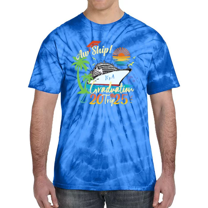 Aw Ship ItS A Grad Trip 2025 Graduation Cruise 2025 Gift Tie-Dye T-Shirt