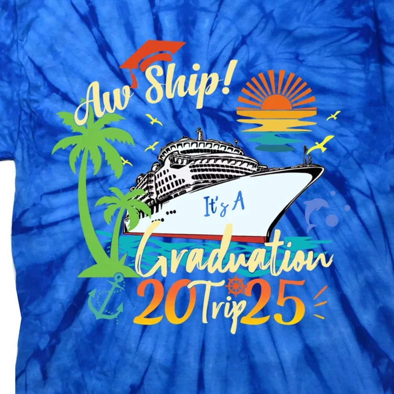 Aw Ship ItS A Grad Trip 2025 Graduation Cruise 2025 Gift Tie-Dye T-Shirt