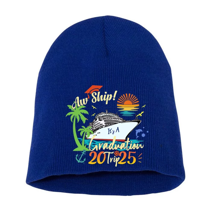 Aw Ship ItS A Grad Trip 2025 Graduation Cruise 2025 Gift Short Acrylic Beanie