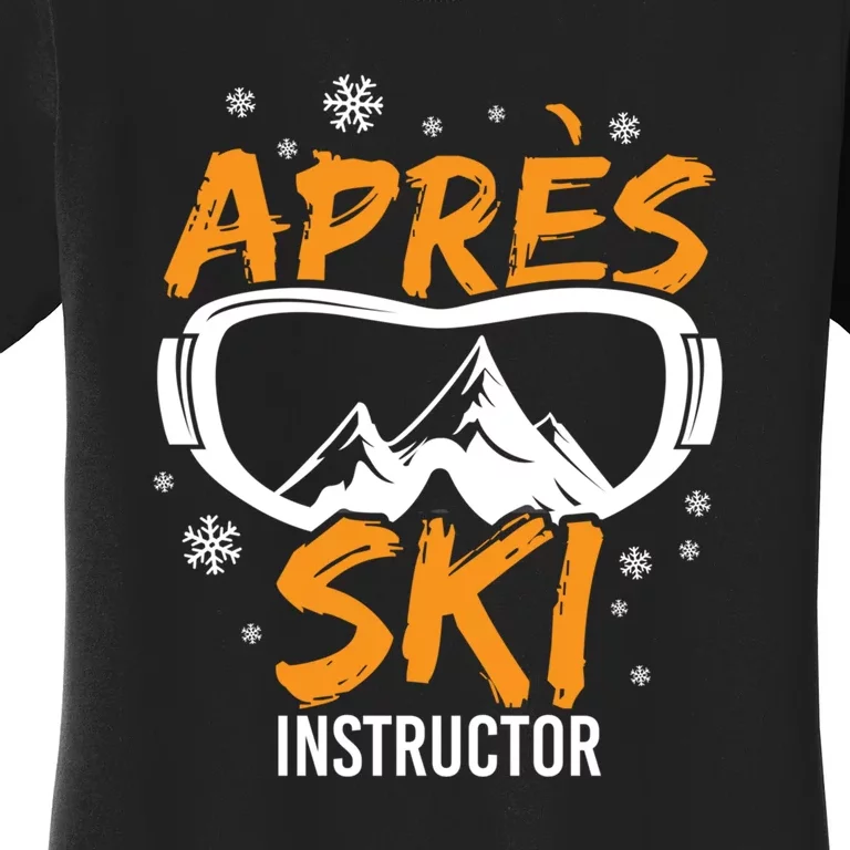 Apres Ski Instructor Skiing Lover Gift For Skier Women's T-Shirt