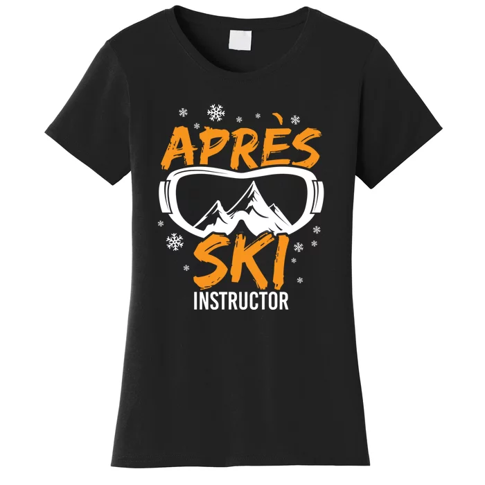 Apres Ski Instructor Skiing Lover Gift For Skier Women's T-Shirt